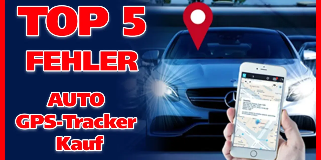 Top 5 Fehler beim Kauf eines Auto GPS-Trackers. So vermeiden Sie Probleme beim Auto orten.